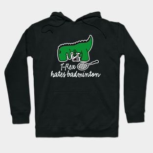 T-Rex hates badminton badminton dinosaur badminton player Hoodie